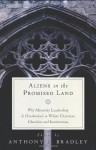 Aliens in the Promised Land: Why Minority Leadership Is Overlooked in White Christian Churches and Institutions - Anthony B. Bradley