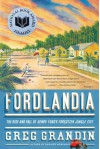 Fordlandia: The Rise and Fall of Henry Ford's Forgotten Jungle City - Greg Grandin