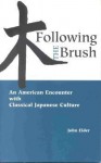 Following The Brush: An American Encounter With Classical Japanese Culture - John Elder