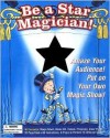 Be a Star Magician!: Amaze Your Audience! Put on Your Own Magic Show! - Cheryl Charming, Cathy Morrison, Rollin Thomas