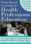 Team-Based Learning for Health Professions Education: A Guide to Using Small Groups for Improving Learning - Larry K. Michaelsen