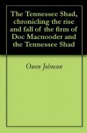 The Tennessee Shad, chronicling the rise and fall of the firm of Doc Macnooder and the Tennessee Shad - Owen Johnson