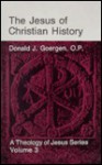 The Jesus of Christian History - Donald J. Goergen