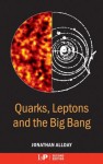 Quarks, Leptons and The Big Bang, Second Edition - Jonathan, Allday