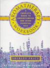 Aromatherapy Workbook: A Complete Guide to Understanding and Using Essential Oils - Shirley Price