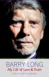 My Life of Love and Truth: A Spiritual Autobiography - Barry Long