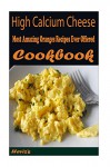 High Calcium Cheese: Delicious and Healthy Recipes You Can Quickly & Easily Cook - Heviz's