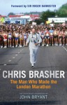 Chris Brasher: The Man Who Made the London Marathon - John Bryant