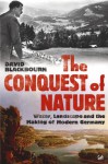 The Conquest Of Nature: Water, Landscape, and the Making of Modern Germany - David Blackbourn