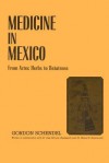 Medicine in Mexico: From Aztec Herbs to Betatrons - Gordon Schendel, Jos Alvarez Am Zquita, Miguel E. Bustamante