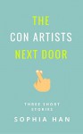 The Con Artists Next Door: Three Short Stories - Sophia Han