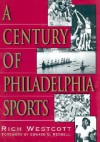 Century Of Philadelphia Sports - Rich Westcott