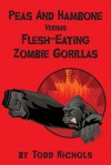 Peas and Hambone Versus Flesh-Eating Zombie Gorillas - Todd Nichols