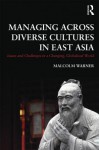 Managing Across Diverse Cultures in East Asia: Issues and Challenges in a Changing Globalized World - Malcolm Warner