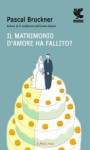 Il matrimonio d'amore ha fallito? - Pascal Bruckner, Leila Beautè