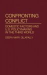 Confronting Conflict: Domestic Factors and U.S. Policymaking in the Third World - Deepa M. Ollapally