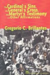 The Cardinal’s Sins, the General’s Cross, the Martyr’s Testimony, and Other Affirmations - Gregorio C. Brillantes