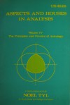 Aspects And Houses In Analysis (Principles and Practices of Astrology, Vol. 4) - Noel Tyl