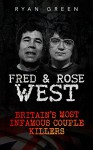 Fred & Rose West: Britain's Most Infamous Killer Couples (True Crime, Serial Killers, Murderers) - Ryan Green