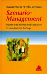 Szenario Management. Planen und Führen mit Szenarien - Jürgen Gausemeier, Alexander Fink, Oliver Schlake