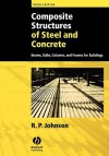 Composite Structures of Steel and Concrete: Beams, Slabs, Columns, and Frames for Buildings - Roger Paul Johnson