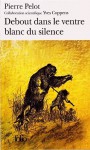 Debout dans le ventre blanc du silence - Pierre Pelot, Yves Coppens