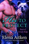 His to Protect: A BBW Paranormal Shifter Romance (Bears of Grizzly Ridge Book 1) - Elena Aitken