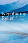 Negotiating Relief: The Dialectics of Humanitarian Space - Michele Acuto