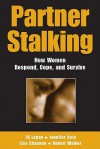 Partner Stalking: How Women Respond, Cope, and Survive - T.K. Logan, Jennifer Cole