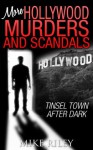 More Hollywood Murders and Scandals: Tinsel Town After Dark (Murders, Scandals and Mayhem Book 2) - Mike Riley