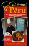 Eat Smart in Peru: How to Decipher the Menu, Know the Market Foods & Embark on a Tasting Adventure - Joan Peterson, Brook Soltvedt