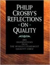 Philip Crosby's Reflections on Quality: 295 Inspirations from the World's Foremost Quality Guru - Philip B. Crosby