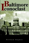 Baltimore Iconoclast - William Hughes