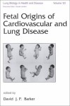 Fetal Origins of Cardiovascular and Lung Disease - David J. P. Barker