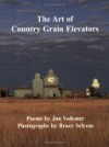 The Art of Country Grain Elevators - Jon Volkmer, Bruce Selyem