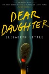 Dear Daughter: A Novel - Elizabeth E. Little