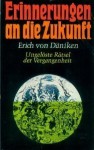 Erinnerungen an die Zukunft -Ungelöste Rätsel der Vergangenheit - Erich von Däniken, Wilhelm Roggersdorf