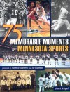 75 Memorable Moments in Minnesota Sports - Joel A. Rippel