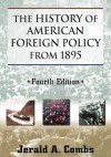 The History of American Foreign Policy from 1895 - Jerald A. Combs