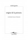 Origine de La Peinture: Sur Rembrandt, Cezanne Et L'Immemorial - Michel Guérin