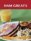 Ham Greats: Delicious Ham Recipes, the Top 69 Ham Recipes - Jo Franks