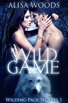 Wild Game (Wilding Pack Wolves 1) - New Adult Paranormal Romance - Alisa Woods