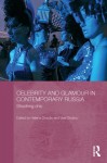 Celebrity and Glamour in Contemporary Russia: Shocking Chic (BASEES/Routledge Series on Russian and East European Studies) - Helena Goscilo, Vlad Strukov