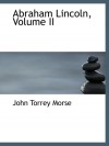 Abraham Lincoln, Volume II - John Torrey Morse