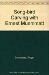 Songbird Carving with Ernest Muehlmatt: Worldclass Ribbon Winner Teaches You How to Carve and Paint 10 Favorite Songbirds - Roger Schroeder