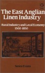 The East Anglian Linen Industry: Rural Industry And Local Economy, 1500 1850 - Nesta Evans