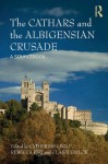 The Cathars and the Albigensian Crusade: A Sourcebook - Catherine Lxe9glu, Rebecca Rist, Claire Taylor