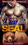 Werebear Romance: Unbearable SEAL (Paranormal Pregnancy Romance Navy Seal HERO Bear Shifter Romance) (Fantasy Shapeshifter BBW Alpha Male Bad Boy Short Stories) - Emma Taylor