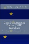 Good Manufacturing Practice (GMP) Guidelines: The Rules Governing Medicinal Products in the European Union, EudraLex Volume 4 Concise Reference - Mindy J. Allport-Settle