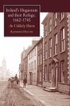 Ireland's Huguenots and Their Refuge, 1662�1745: An Unlikely Haven - Raymond Hylton